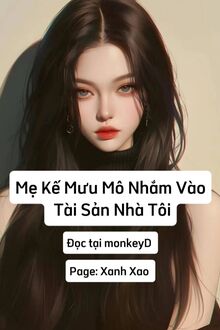 Mẹ Kế Mưu Mô Nhắm Vào Tài Sản Nhà Tôi