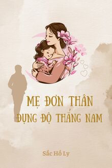 Mẹ Đơn Thân Đụng Độ Thẳng Nam