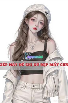 Kiếp Này Để Chị Xử Đẹp Mấy Cưng