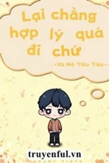 Lại Chẳng Hợp Lý Quá Đi Chứ